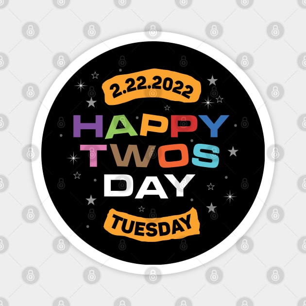 Happy Twos days - 22nd february 2022 - Unique date - Twosday - Tuesday - Once in a lifetime event Magnet by Osmwear